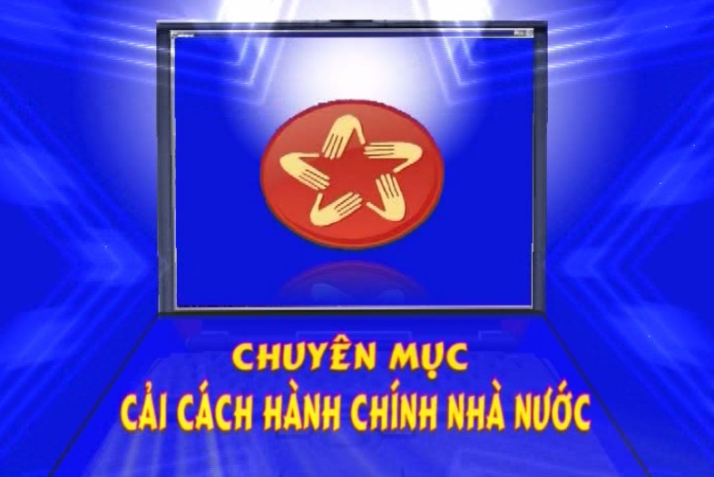 Chuyên mục cải cách hành chính ngày 21-3-2017